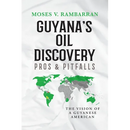 Guyana's Oil Discovery - Pros & Pitfalls: The Vision of a Guyanese American