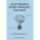 Don't Believe Every Thought You Have: Be the Master of Your Emotions, Stop Inner Conflict, Live More Consciously