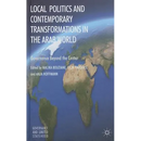 Local Politics and Contemporary Transformations in the Arab World: Governance Beyond the Center