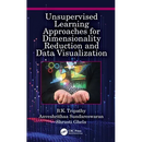 Unsupervised Learning Approaches for Dimensionality Reduction and Data Visualization