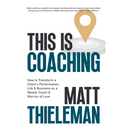 This is Coaching: How to Transform a Client's Performance, Life & Business as a Master Coach & Warrior of Love