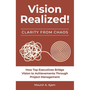 Vision Realized!: How Top Executives Bridge Vision to Achievements Through Project Management!