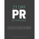 21 Day PR Action Guide: The Who, What, When and Where to Launch a Successful PR Campaign