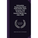 Information Respecting United States Bonds, Paper Currency, Coin, Production of Precious Metals, Etc. July 1, 1896