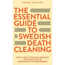 The Essential Guide to Swedish Death Cleaning: How to Declutter and Organize Your Life With the Swedish Art of Döstädning