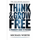 Think & Grow Free: A Prisoner's Guide to Freedom