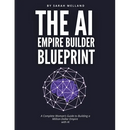 The AI Empire Builder Blueprint: A Complete Woman's Guide to Building a Million-Dollar Empire with AI
