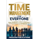 Time Management For Everyone: Strategies to Improve Your Work-Life Balance, Increase Your Efficiency & Productivity, Deal with Procrastination & Give
