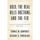Gold, the Real Bills Doctrine, and the Fed: Sources of Monetary Disorder, 1922-1938