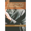 The Entrepreneur's Business guide: from a Startup Approach: Learn how to develop startup ideas, get funding and manage sales growth of the business pl