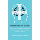Think Positive! Live Wealthy!