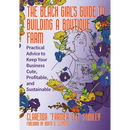 The Black Girlâ (Tm)S Guide to Building a Boutique Farm: Practical Advice to Keep Your Business Cute, Profitable, and Sustainable
