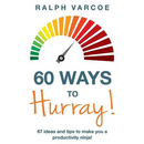 60 Ways to Hurray!: 67 Ideas and Tips to Make you a Productivity Ninja!