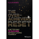 The Overachiever's Reset: A Better Way to Succeed, Without Losing Yourself