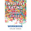 Intuitive Eating for Chronic Dieters: The Workbook: A Hands-On Guide to Practicing Mindful Eating, Building Body Trust, and Making Peace with Food