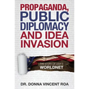 Propaganda, Public Diplomacy & Idea Invasion: The Story of USIA's Worldnet