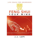 Feng Shui Your Mind: Life Coach for Abundance