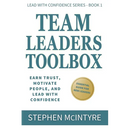 Team Leaders Toolbox: Earn Trust, Motivate People, and Lead with Confidence