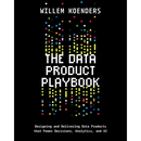 The Data Product Playbook: Designing and Delivering Data Products that Power Decisions, Analytics, and AI