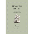 How to Listen: An Ancient Guide to Learning from Others