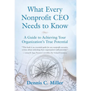 What Every Nonprofit CEO Needs to Know: A Guide to Achieving Your Organization's True Potential