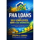 FHA Loans for Self-Employed, 1099 & Gig Workers: How Business Owners and Independent Contractors Qualify for FHA Home Loans