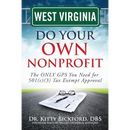 West Virginia Do Your Own Nonprofit: The ONLY GPS You Need for 501c3 Tax Exempt Approval