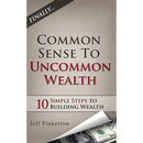 Common Sense to Uncommon Wealth