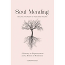 Soul Mending: Healing the Root of Fear and Trauma