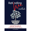 Rekindling Me Workbook: The No-BS Guide to Ending Burnout & Reclaiming Your Power