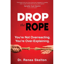 Drop the Rope: You're Not Overreacting. You're Over-Explaining