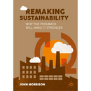 Remaking Sustainability: Why the Pushback Will Make It Stronger