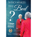 Who Makes the Bed?: 7 Steps into Nurturing Intimacy Beyond the Myths