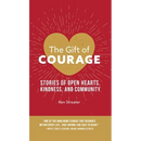 The Gift of Courage: Stories of Open Hearts, Kindness, and Community
