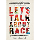 Let's Talk About Race (and Other Hard Things): A Framework for Having Conversations That Build Bridges, Strengthen Relationships, and Set Clear Bounda