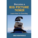 Become a Big Picture Thinker: Learn How to Think Big