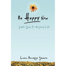 Be Happy Now: Simple Steps for Enjoying Life