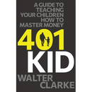 401Kid: A Guide to Teaching You and Your Children How to Master Money