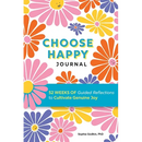 Choose Happy Journal: 52 Weeks of Guided Reflections to Cultivate Genuine Joy