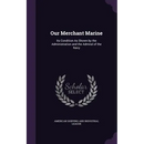 Our Merchant Marine: Its Condition As Shown by the Administration and the Admiral of the Navy