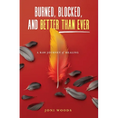Burned, Blocked, and Better Than Ever: A Raw Journey of Healing