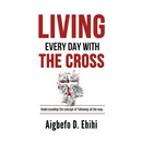 Living Every Day with the Cross: Understanding The Concept Of Following All The Way