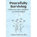 Peacefully Surviving: When your son or daughter is a heroin addict