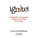 Ignite!: Getting Your Community Coalition Fired Up for Change