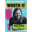 Worth It: How a Million-Dollar Pay Cut and a $70,000 Minimum Wage Revealed a Better Way of Doing Business