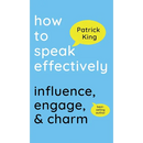 How to Speak Effectively: Influence, Engage, & Charm