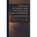 Political Economy, and the Philisophy of Government: A Series of Essays Selected From the Works of M. De Sismondi