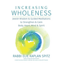 Increasing Wholeness: Jewish Wisdom and Guided Meditations to Strengthen and Calm Body, Heart, Mind and Spirit