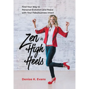 Zen in High Heels: Find Your Way to Personal Evolution and Peace with Your Fabulousness Intact