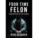 Four Time Felon: Finding Hope in the Ashes